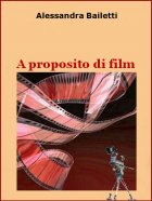 A proposito di film di Alessandra Bailetti - Ticonzero