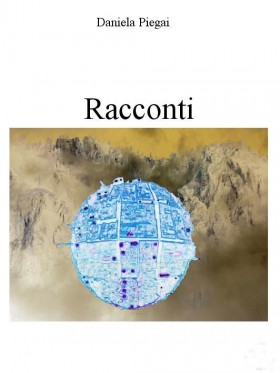 Racconti di Daniela Piegai - Ticonzero