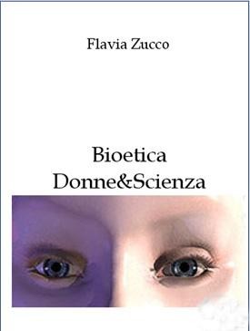 Bioetica: Donne & Scienza di Flavia Zucco - Ticonzero
