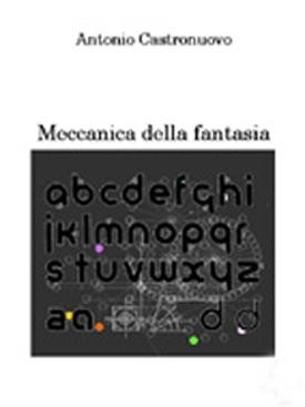 Meccanica della fantasia di Antonio Castronuovo - Ticonzero