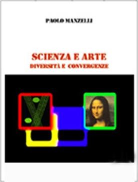 Scienza e Arte di Paolo Manzelli - Ticonzero